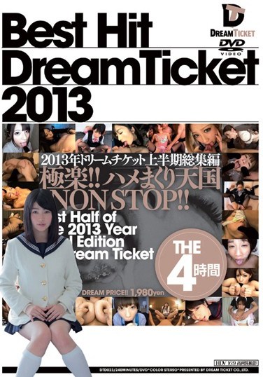 [DTD-023] BEST HIT DREAM TICKET 2013: First Half Collection 4 Hours